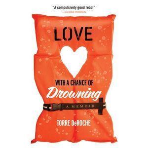 Love with a Chance of Drowning -- Torre Deroche
